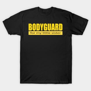 Bodyguard For my Little Sister Shirt T-Shirt